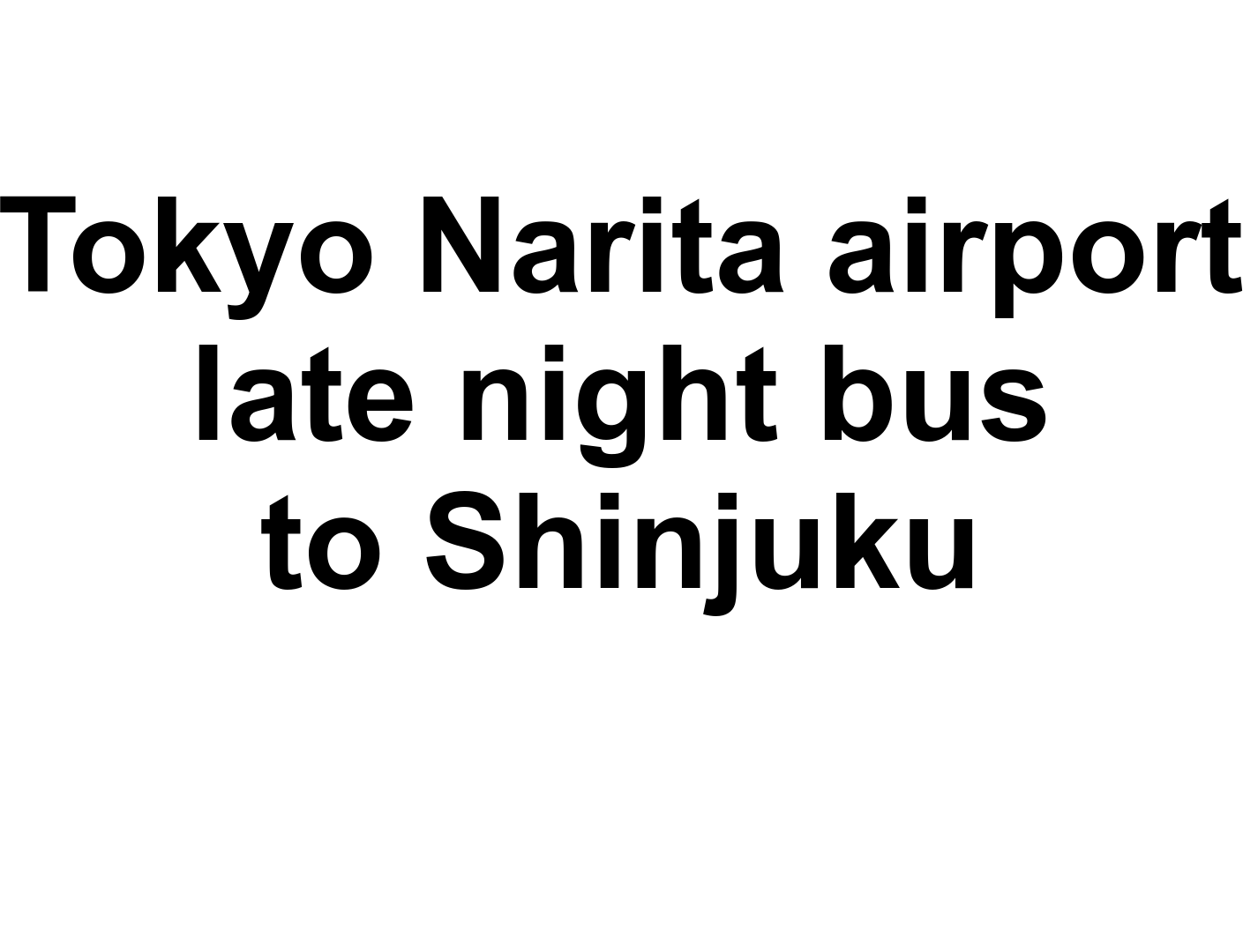 Tokyo Narita airport late night bus to Shinjuku