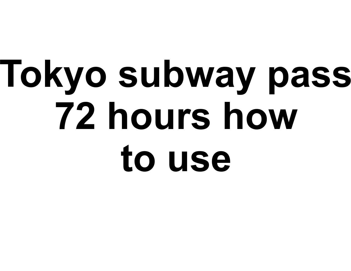Tokyo subway pass 72 hours how to use